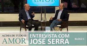 Entrevista com José Serra - 8/12/2019 - Acima de Tudo o Amor (bloco 1)