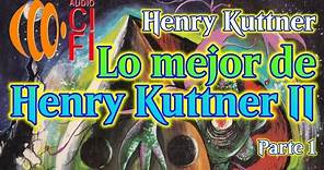 Lo mejor de Henry Kuttner II Henry Kuttner Parte 1