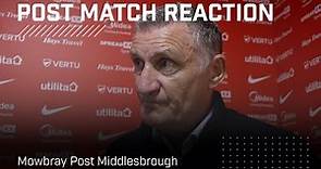 "We'll move on" | Mowbray Post Middlesbrough | Post-Match Reaction