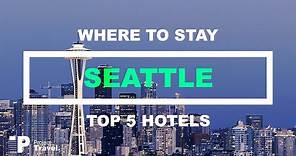 SEATTLE: Top 5 Places to Stay in Seattle (Hotels & Resorts!)