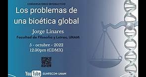 Conversatorio Interactivo "Los problemas de una bioética global" Dr. Jorge Linares