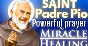 St. Padre Pio - Powerful Prayer for Miracle and Healing