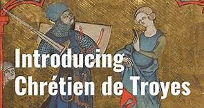 Introducing Chrétien de Troyes