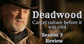 Deadwood | Season 3 Review | WTF - Deadwood Cancelled!?