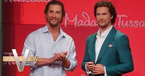 Matthew McConaughey's Madame Tussauds Wax Figure Revealed Live On 'The View' | The View
