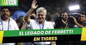 El legado de Ricardo Ferretti en Tigres
