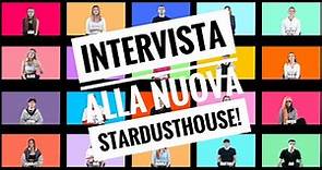 INTERVISTA ALLA NUOVA STARDUST HOUSE | 2022