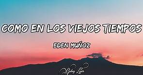 Eden Muñoz - Como En Los Viejos Tiempos (LETRAS) 🎵