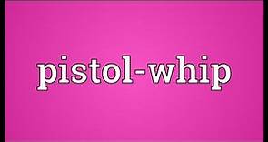 Pistol-whip Meaning