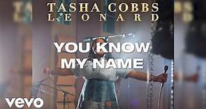 Tasha Cobbs Leonard - You Know My Name (Lyric Video)