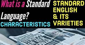 Standard Language Characteristics | Standard English Features and Use | Standard English Varieties