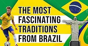 The Most Fascinating Traditions From Brazil