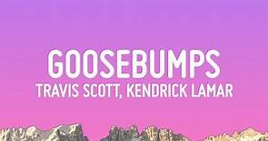 Travis Scott - goosebumps (Lyrics) ft. Kendrick Lamar