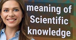 Scientific knowledge | meaning of Scientific knowledge