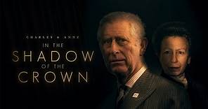 Charles & Anne: In the Shadow of the Crown (2024) | Full Documentary