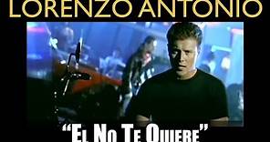 Lorenzo Antonio - "El No Te Quiere" - Video Oficial