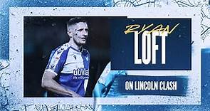 Player Preview - Ryan Loft speaks ahead of Lincoln City.