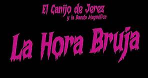 El Canijo de Jerez - LA HORA BRUJA - (Videoclip Oficial)