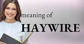 Haywire | what is HAYWIRE definition