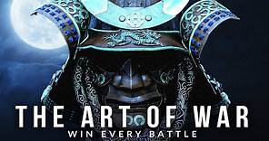 THE ART OF WAR: Win Every Battle in Life - Sun Tzu's Greatest Warrior Quotes