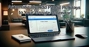 Easy Guide to Adding Public Holiday Calendars in Google Calendar