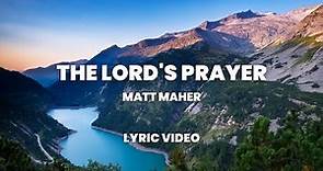 The Lord's Prayer - Matt Maher (Lyric Video)