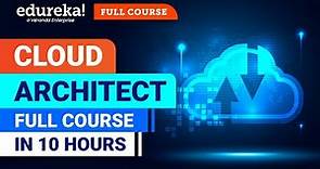 Cloud Architect Full Course - 10 hours | Cloud Computing Tutorial | Cloud Course | Edureka