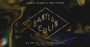 BABYLON BERLIN - Wir sind uns lang verloren gegangen (Johnny Klimek & Tom Tykwer ft. Natalia Mateo)