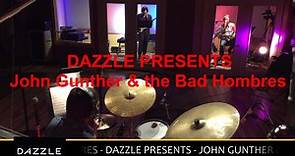 DAZZLE PRESENTS - John Gunther & the Bad Hombres