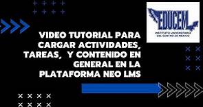 VIDEO TUTORIAL PARA CARGAR ACTIVIDADES, TAREAS, PLANEACIONES Y CONTENIDO EN NEO LMS ( EDUCEM )