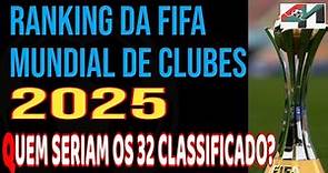 Ranking da Fifa Mundial de Clubes 2025. Quem estaria classificado entre os 32?