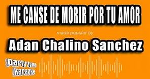Adan Chalino Sanchez - Me Canse De Morir Por Tu Amor (Versión Karaoke)