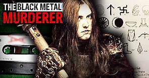 The Black Metal Murderer | The Disturbing Case of Euronymous