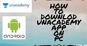 How To Download And Install Unacademy App On PC - Windows 10, 8, 7, Mac