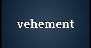 Vehement Meaning