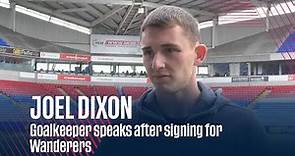 JOEL DIXON | Goalkeeper speaks after signing for Wanderers