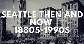 Seattle Then And Now (1880s-1990s)