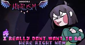 Undertale: NIHILISM - "I Really Don't Want to be here Right Now"