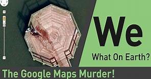 Google Maps Caught a Murder? | What on Earth