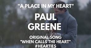 "A PLACE IN MY HEART" ORIGINAL SONG BY PAUL GREENE FOR WHEN CALLS THE HEART