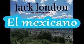 Jack London-audiolibro completo-"El mexicano·