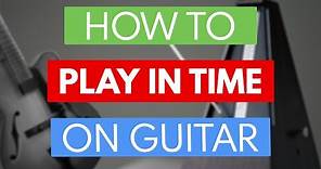 How To Play In Time On Guitar