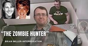 "The Zombie Hunter" Brian Miller Interrogation