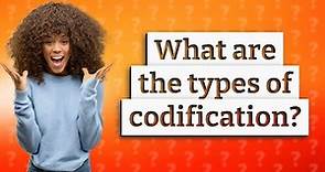 What are the types of codification?