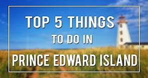TOP 5 THINGS TO DO IN PRINCE EDWARD ISLAND!