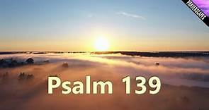 Psalm 139 Reading - "Lord You Have Searched Me..."