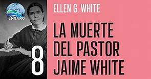 08 - La muerte del pastor Jaime White (Ellen G. White)