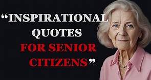 Best Inspirational Quotes for Senior Citizens to Empower and Uplift | Elderly Quotes