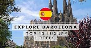 Top 10 Best Luxury Hotels in Barcelona, Spain