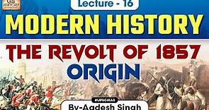 The Revolt of 1857 Origin | Indian Modern History | UPSC | Lecture 16 | Aadesh Singh